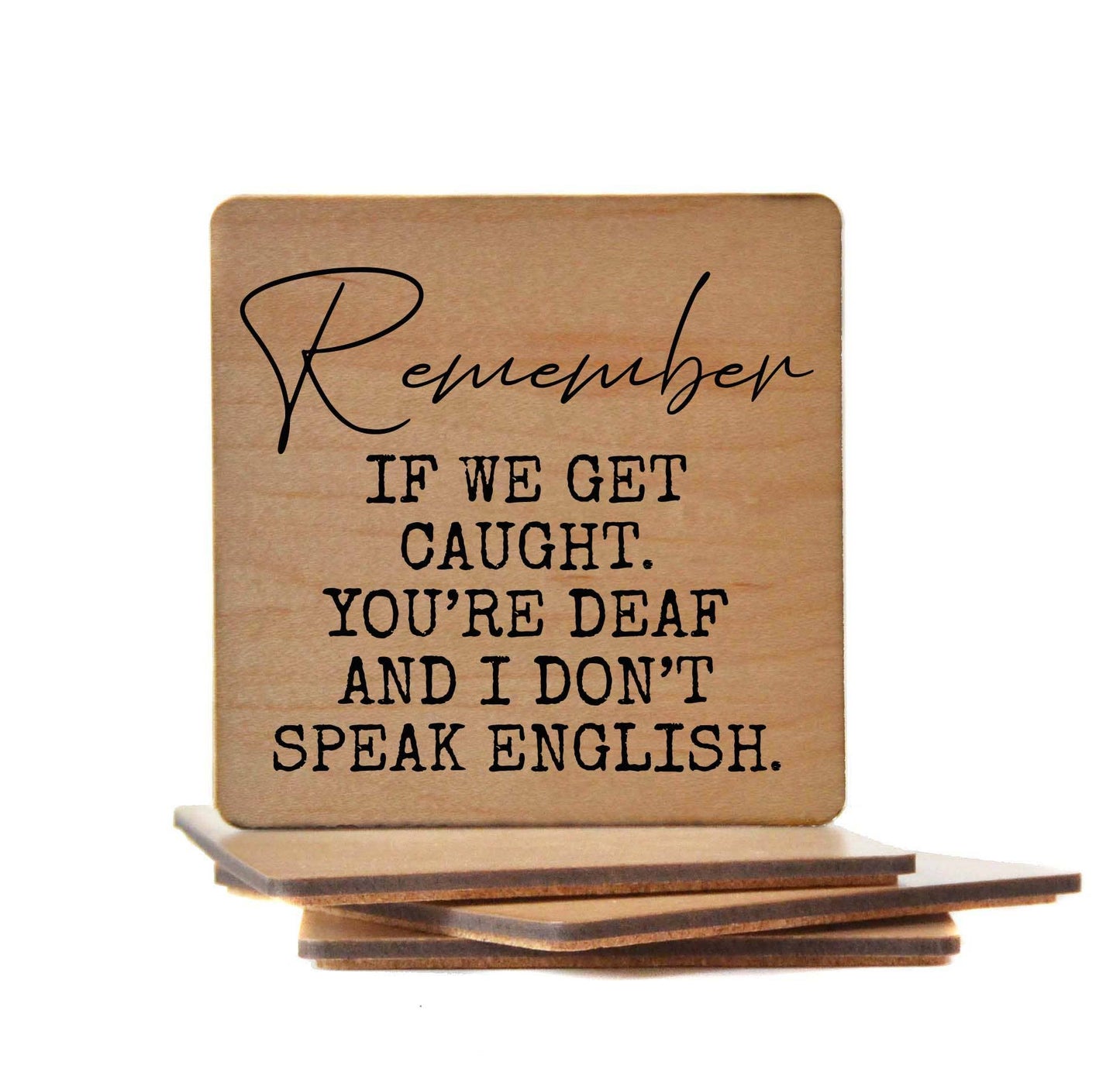 Remember If We Get Caught -Wood Coasters