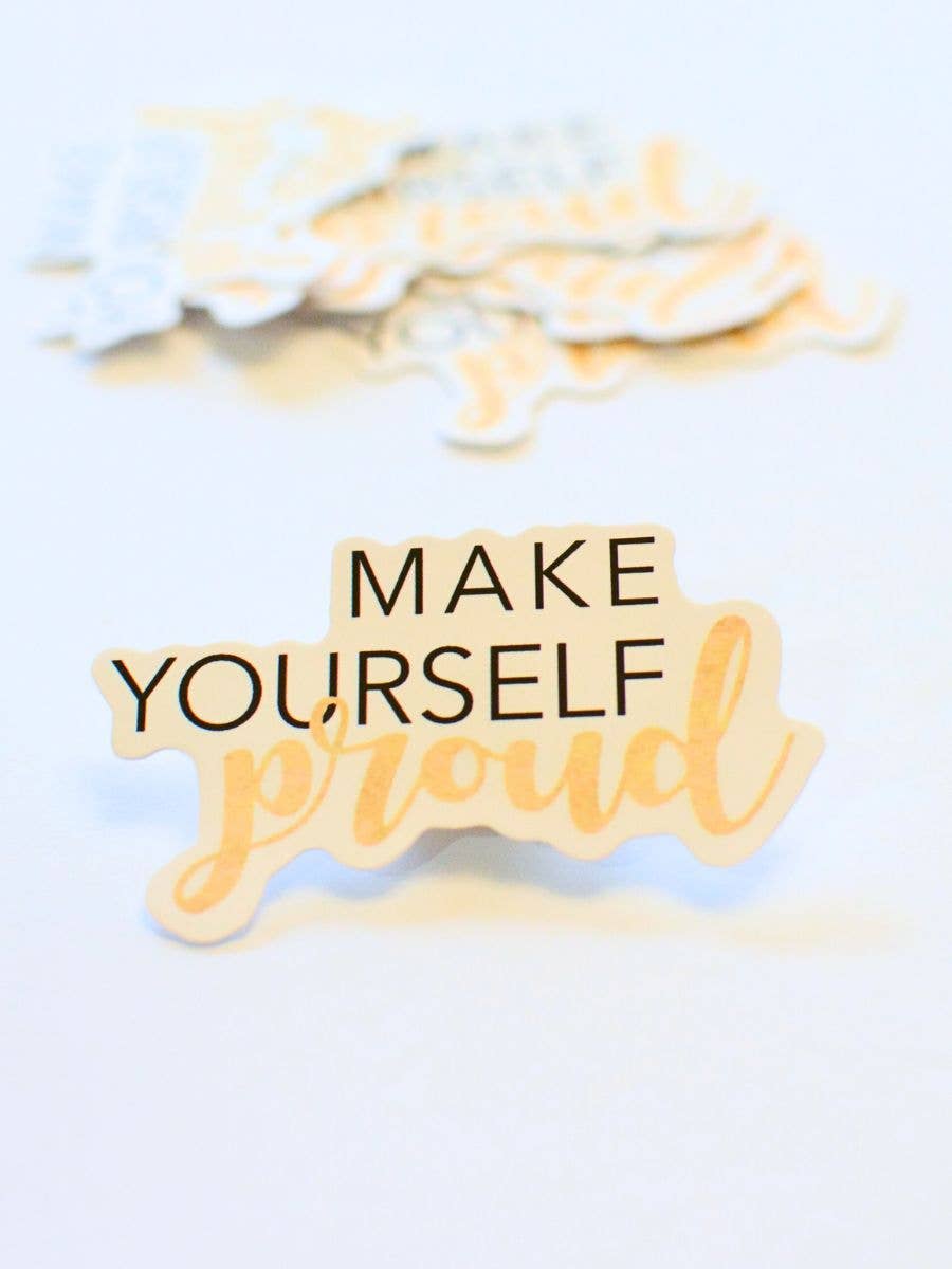 Make Yourself Proud Stickers