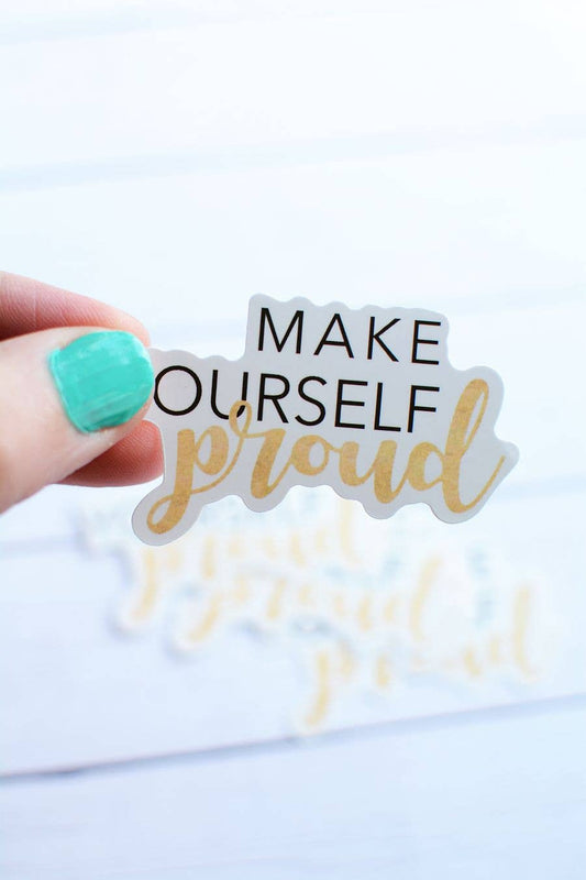 Make Yourself Proud Stickers